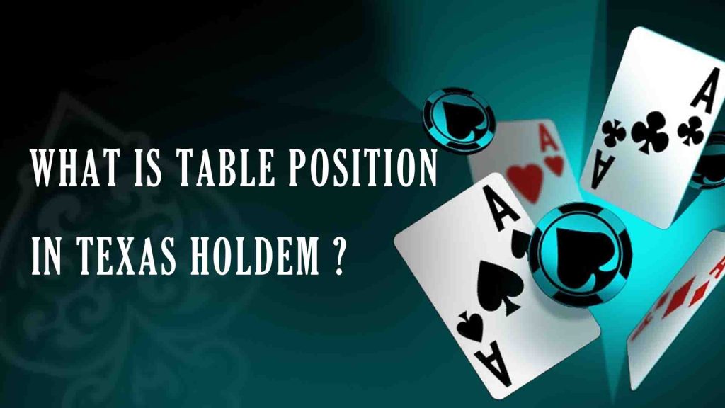 What is Table Position in Texas Holdem?