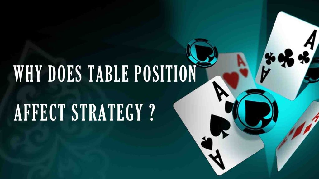 Why Does Table Position Affect Strategy?