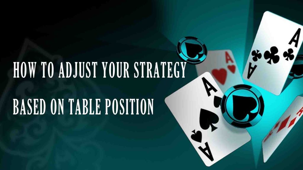 How to Adjust Your Strategy Based on Table Position