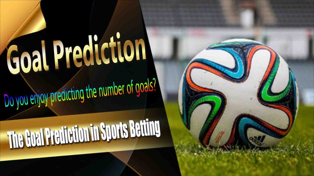 Over/Under Goals: The Goal Prediction in Sports Betting