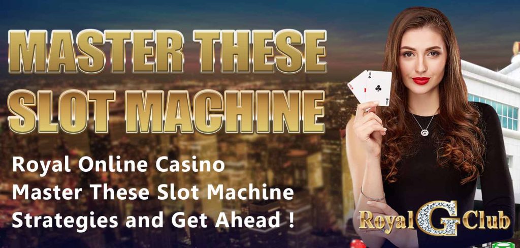 Royal Online Casino｜Master These Slot Machine Strategies and Get Ahead!